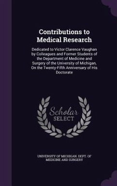 Contributions to Medical Research: Dedicated to Victor Clarence Vaughan by Colleagues and Former Students of the Department of Medicine and Surgery of