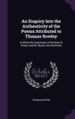 An Enquiry Into the Authenticity of the Poems Attributed to Thomas Rowley - Warton, Thomas