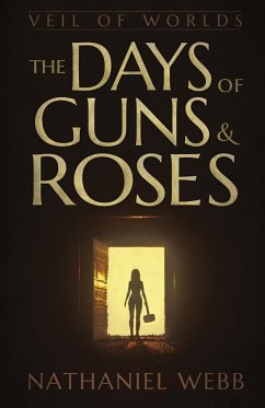 The Days of Guns and Roses - Webb, Nathaniel