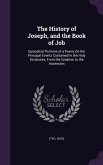 The History of Joseph, and the Book of Job: Episodical Portions of a Poem, On the Principal Events Contained in the Holy Scriptures, From the Creation