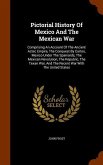 Pictorial History Of Mexico And The Mexican War: Comprising An Account Of The Ancient Aztec Empire, The Conquest By Cortes, Mexico Under The Spaniards