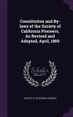 Constitution and By-laws of the Society of California Pioneers, As Revised and Adopted, April, 1869