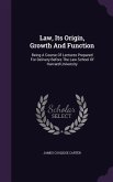 Law, Its Origin, Growth And Function: Being A Course Of Lectures Prepared For Delivery Before The Law School Of Harvard University