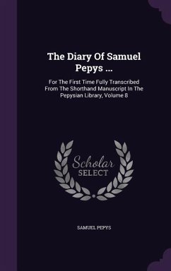The Diary Of Samuel Pepys ...: For The First Time Fully Transcribed From The Shorthand Manuscript In The Pepysian Library, Volume 8 - Pepys, Samuel
