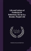 Life and Letters of Frederick W. Robertson, Ed. by S.a. Brooke. People's Ed