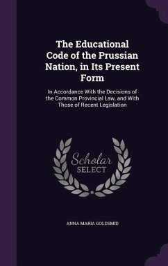 The Educational Code of the Prussian Nation, in Its Present Form - Goldsmid, Anna Maria