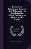 Reasons for Establishing Separate Girls' Reformatory at State Industrial School, Rochester, in a Letter to J.W. Husted