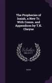 The Prophecies of Isaiah, a New Tr. With Comm. and Appendices by T.K. Cheyne