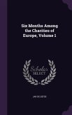Six Months Among the Charities of Europe, Volume 1