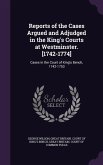 Reports of the Cases Argued and Adjudged in the King's Courts at Westminster. [1742-1774]: Cases in the Court of King's Bench, 1742-1753