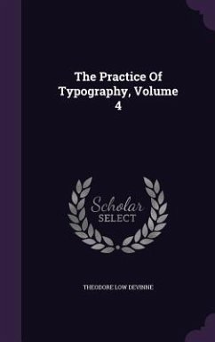 The Practice Of Typography, Volume 4 - Devinne, Theodore Low