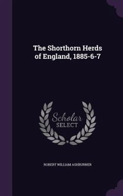 The Shorthorn Herds of England, 1885-6-7 - Ashburner, Robert William