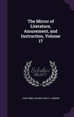The Mirror of Literature, Amusement, and Instruction, Volume 17 - Timbs, John; Percy, Reuben; Limbird, J.