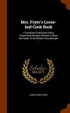 Mrs. Fryer's Loose-leaf Cook Book: A Complete Cook Book Giving Economical Recipes Planned to Meet the Needs of the Modern Housekeeper ...