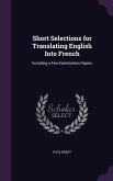 Short Selections for Translating English Into French: Including a Few Examination Papers