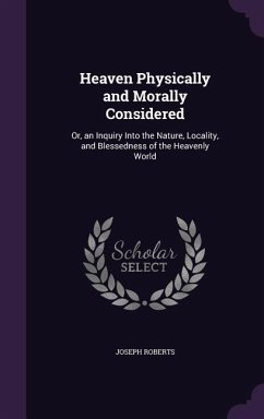 Heaven Physically and Morally Considered - Roberts, Joseph