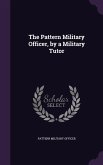 The Pattern Military Officer, by a Military Tutor