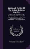 Landmark History Of The United Brethren Church ...: Treating Of The Early History Of The Church In Cumberland, Lancaster, York And Lebanon Counties, P