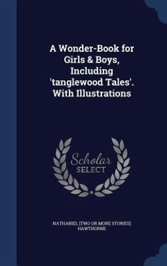 A Wonder-Book for Girls & Boys, Including 'tanglewood Tales'. With Illustrations - Hawthorne, Nathaniel [two or More Storie