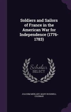 Soldiers and Sailors of France in the American War for Independence (1776-1783) - Merlant, Joachim; Coleman, Mary Bushnell