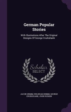 German Popular Stories: With Illustrations After The Original Designs Of George Cruikshank - Grimm, Jacob; Grimm, Wilhelm; Cruikshank, George
