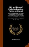 Life and Times of Frederick Douglass, Written by Himself: His Early Life as a Slave, His Escape From Bondage, and His Complete History to the Present