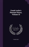 Frank Leslie's Pleasant Hours, Volume 15