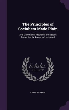 The Principles of Socialism Made Plain: And Objections, Methods, and Quack Remedies for Poverty Considered - Fairman, Frank