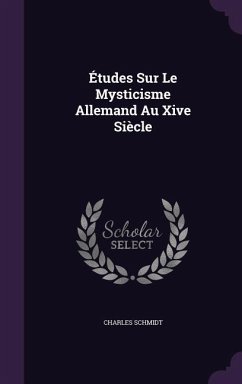 Études Sur Le Mysticisme Allemand Au Xive Siècle - Schmidt, Charles