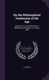 On the Philosophical Tendencies of the Age: Being Four Lectures Delivered at Edinburgh and Glasgow, in January 1848