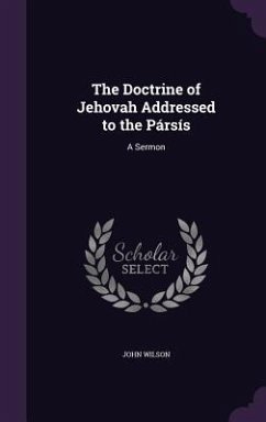 The Doctrine of Jehovah Addressed to the Pársís - Wilson, John