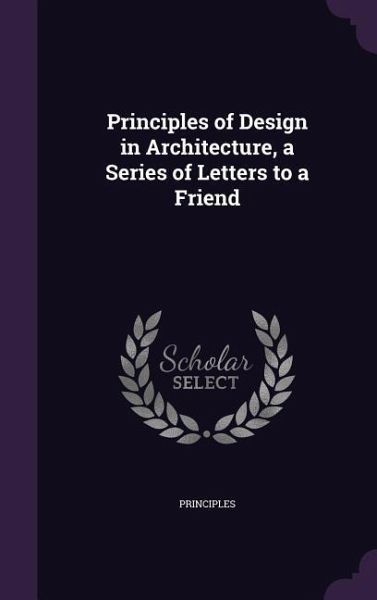 Principles of Design in Architecture, a Series of Letters to a Friend