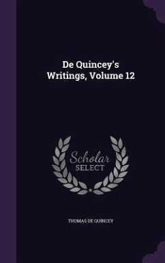 De Quincey's Writings, Volume 12 - De Quincey, Thomas