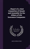 ...Report of a Joint Committee of Senate and Assembly On the Affairs of Life Insurance Companies