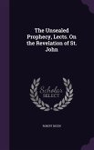 The Unsealed Prophecy, Lects. On the Revelation of St. John