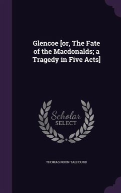 Glencoe [or, The Fate of the Macdonalds; a Tragedy in Five Acts] - Talfourd, Thomas Noon