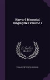 Harvard Memorial Biographies Volume 1