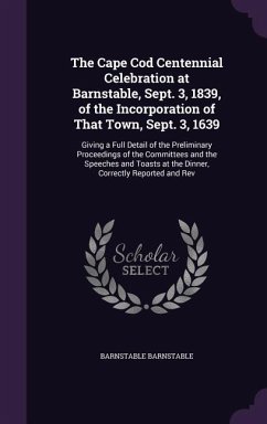Cover The Cape Cod Centennial Celebration at Barnstable, Sept. 3, 1839, of the Incorporation of That Town, Sept. 3, 1639