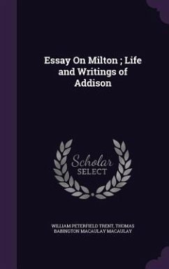 Essay On Milton; Life and Writings of Addison - Trent, William Peterfield; Macaulay, Thomas Babington Macaulay