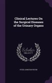 Clinical Lectures On the Surgical Diseases of the Urinary Organs