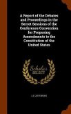 A Report of the Debates and Proceedings in the Secret Sessions of the Conference Convention for Proposing Amendments to the Constitution of the United States