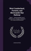 West Cumberland, Furness, and Morecambe Bay Railway: Report ... On the Intended Line of Railway From Lancaster to Maryport, Via Furness and Whitehaven