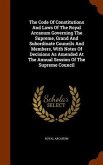 The Code Of Constitutions And Laws Of The Royal Arcanum Governing The Supreme, Grand And Subordinate Councils And Members, With Notes Of Decisions As Amended At The Annual Session Of The Supreme Council