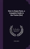 How to Enjoy Paris, a Complete Guide to the Visiter [Sic]