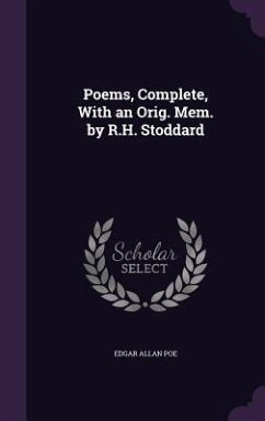 Poems, Complete, With an Orig. Mem. by R.H. Stoddard - Poe, Edgar Allan