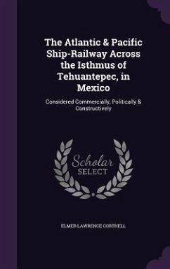 Cover The Atlantic & Pacific Ship-Railway Across the Isthmus of Tehuantepec, in Mexico