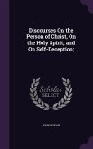 Discourses On the Person of Christ, On the Holy Spirit, and On Self-Deception;