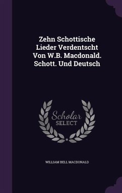 Zehn Schottische Lieder Verdentscht Von W.B. Macdonald. Schott. Und Deutsch - MacDonald, William Bell