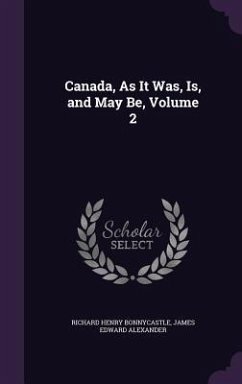 Canada, As It Was, Is, and May Be, Volume 2 - Bonnycastle, Richard Henry; Alexander, James Edward