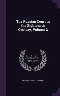 The Russian Court in the Eighteenth Century, Volume 2 - Molloy, Joseph Fitzgerald